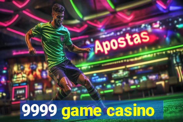 9999 game casino